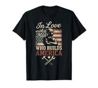 in Love with A Man Who Builds America T-Shirt