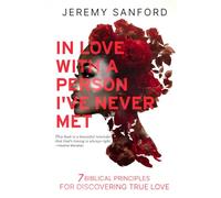 In Love with a Person I've Never Met: 7 Biblical Principles for Discovering True Love