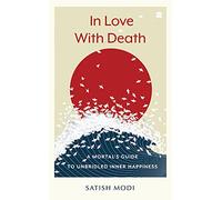 In Love With Death: A Mortal's Guide to Unbridled Inner Happiness