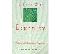 IN LOVE WITH ETERNITY: Philosophical Essays and Fragments