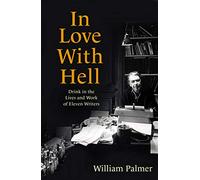 In Love with Hell: Drink in the Lives and Work of Eleven Writers