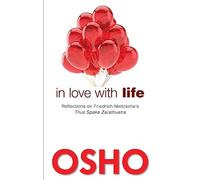 In Love with Life: Reflections on Friedrich Nietzsche's Thus Spake Zarathustra