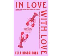 In Love with Love : The Persistence and Joy of Romantic Fiction