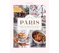 In Love with Paris: Recipes & Stories From The Most Romantic City In The World