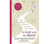 In Love with the World: What a Buddhist Monk Can Teach You About Living from Nearly Dying