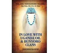 In Love with Uganda Oil and Bunyoro Clans: Lessons From Kitara History