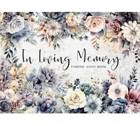 In Loving Memory: Funeral Guest Book In Honor And Memory Of A Loved One