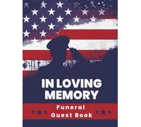 In Loving Memory Funeral Guest Book: Military Celebration of Life & Memorial Keepsake Journal for Friends & Family to Sign In, Record Messages, ... Respect to Veteran or Honorary Service Member