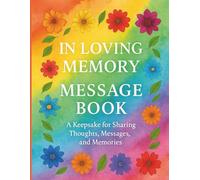 In Loving Memory: Message Book: A Colourful Keepsake for Sharing Thoughts, Messages, and Memories