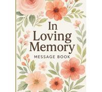 In Loving Memory: Message Book: A Keepsake for Sharing Thoughts, Messages, and Memories