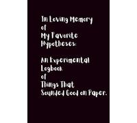 In Loving Memory of My Favorite Hypotheses: An Experimental Logbook of Things That Sounded Good on Paper.