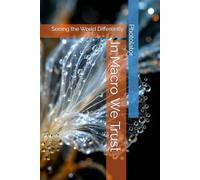 In Macro We Trust: Seeing the World Differently (Macro Photography Guide)