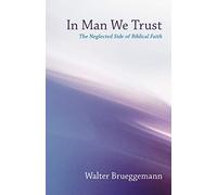 In Man We Trust: The Neglected Side of Biblical Faith