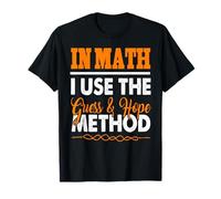 in Math I Use The Guess and Hope Method T-Shirt
