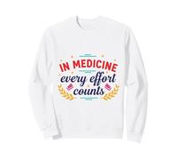 In Medicine Every Effort Counts Doctor Nurse Medical Quote Sweatshirt
