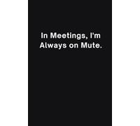 In Meetings, I'm Always on Mute: 6x9 inch funny journal | 200 blank lined pages