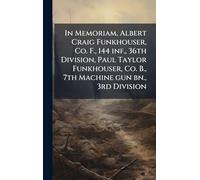 In Memoriam, Albert Craig Funkhouser, Co. F., 144 inf., 36th Division, Paul Taylor Funkhouser, Co. B., 7th Machine gun bn., 3rd Division