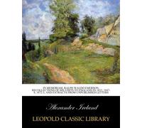 In memoriam. Ralph Waldo Emerson: recollections of his visits to England in 1833, 1847-8, 1872-3, and extracts from unpublished letters