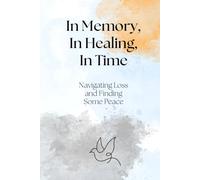 In Memory, In Healing, In Time: Navigating Loss and Finding Some Peace