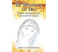 In Memory of Her: Mary Magdalene, Beacon of Light
