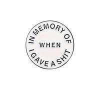 In Memory Of When I Gave A Shit Funny Pin Badge Humour Joke Gift