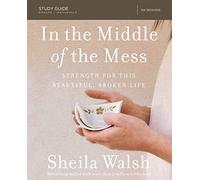 In the Middle of the Mess Bible Study Guide: Strength for This Beautiful, Broken Life