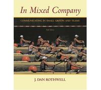 In Mixed Company: Communication in Small Groups and Teams (Wadsworth Series in Speech Communication)