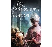 In Mozart's Shadow: His Sister's Story