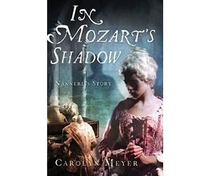 In Mozart's Shadow: His Sister's Story
