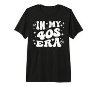 in My 40s Era Forties, Funny Adult Milestone Decade Life Premium T-Shirt