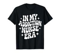 in My Addiction Nurse Era, CARN, Substance Abuse Nursing T-Shirt