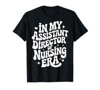 in My Assistant Director of Nursing Era, ADON, Nurse Leader T-Shirt