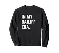 In My Bailiff Era - Court Report Reporter Reporting Law Sweatshirt