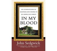 In My Blood: Six Generations of Madness and Desire in an American Family