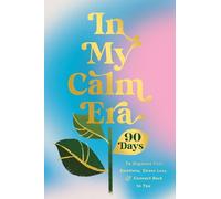 In My Calm Era: 90 Days to Organize Your Emotions, Stress Less, and Connect Back to You (The New Era of You)