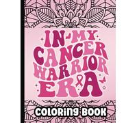 In My Cancer Warrior Era Coloring Book for Women: An Adult Breast Cancer Coloring Book for Cancer Patients with 50 Positive Affirmations and ... | Motivational Book for Cancer Survivors