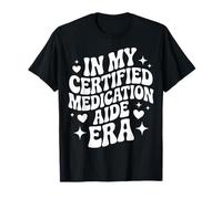 in My Certified Medication Aide Era, CMA, Nursing Assistant T-Shirt
