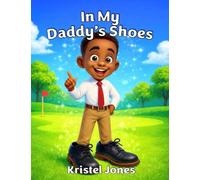 In My Daddy's Shoes: A Magical Father-Son Story That Inspires Confidence and Understanding