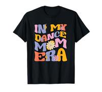 In My Dance Mom Era Funny Dancing Mum Dancer Mother's Day T-Shirt