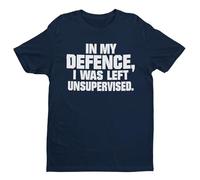 in My Defence I was Left Unsupervised - Funny Graphic Men's T-Shirt - Casual Printed Tee - Great Gift for Dad, Husband or Brother - Blue - 4XL