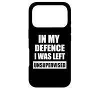 In My Defence I Was Left Unsupervised Funny Sarcasm Gifts Case for iPhone 17 Pro