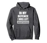 In My Defence I Was Left Unsupervised Funny Sarcasm Gifts Pullover Hoodie