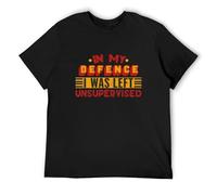 in My Defence I was Left Unsupervised Funny Sarcastic T-Shirt SELF Motivated TOP Men's T Shirt Black
