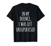 in My Defence, I was Left Unsupervised T-Shirt T-Shirt, Men, Black, Medium