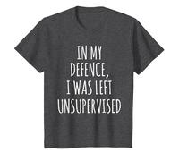 in My Defence, I was Left Unsupervised T-Shirt T-Shirt, Youth, Dark Heather Grey, Small