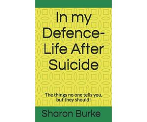 In my Defence-Life After Suicide: The things no one tells you, but they should!