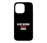 In My Defense, I Was Bored - Funny Sarcastic Quote Case for iPhone 14 Pro Max