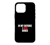 In My Defense, I Was Bored - Funny Sarcastic Quote Case for iPhone 16 Pro Max