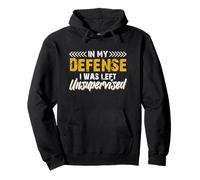 In My Defense I Was Left Totally Unattended Humor and Free Pullover Hoodie