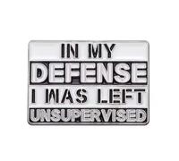 In My Defense I Was Left Unsupervised Enamel Pin Sarcastic Humor Badge 2cm x 3cm Metal Lapel Pin Polished Finish Secure Clasp